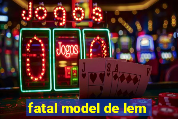 fatal model de lem